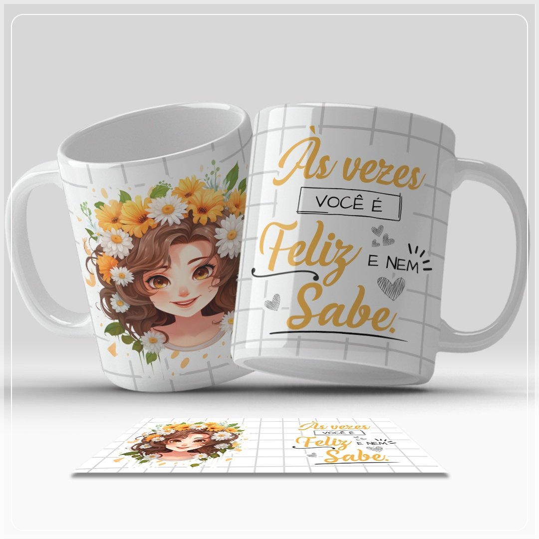 Sublimação Caneca As Vezes Você é Feliz E Nem Sabe