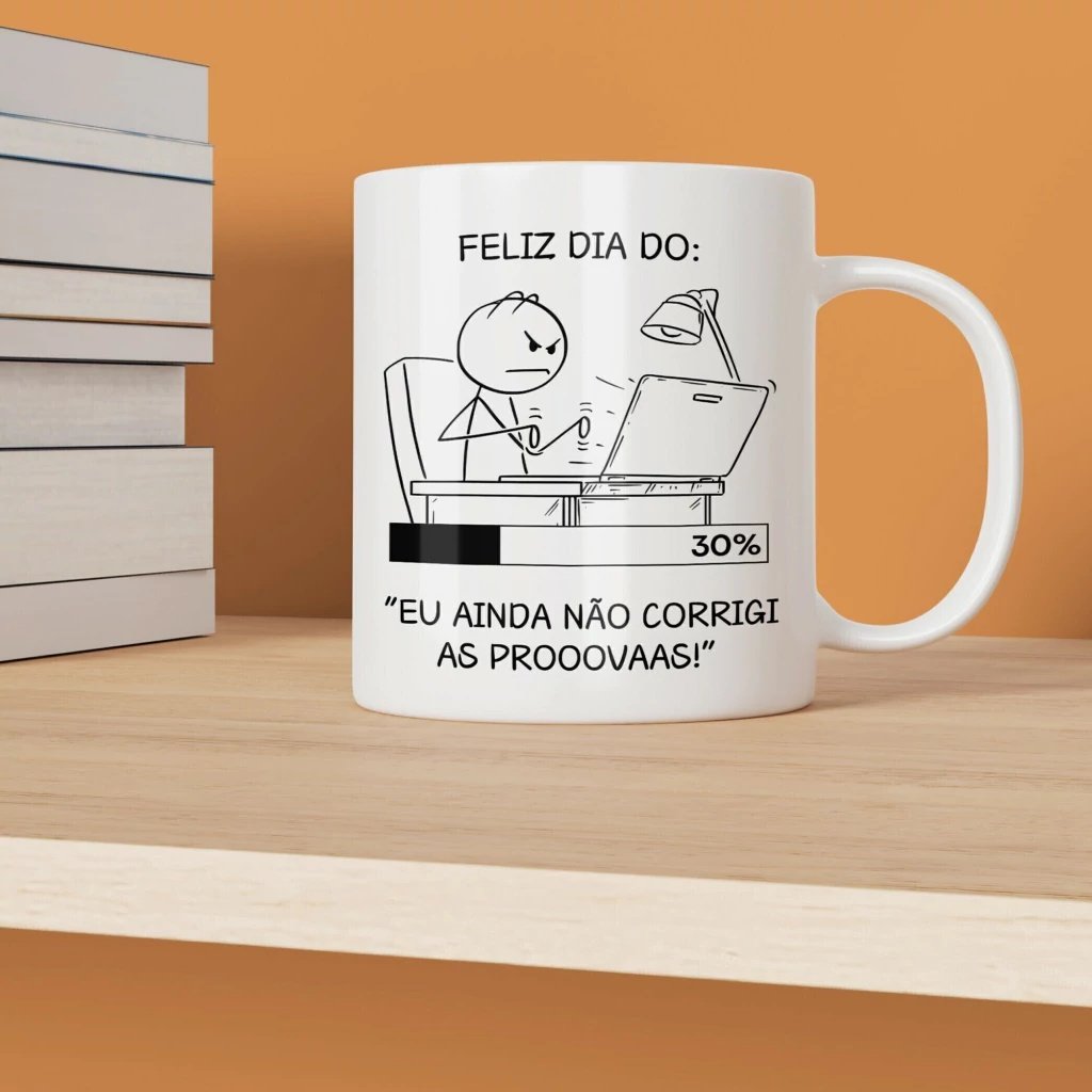 Sublimação Caneca Feliz Dia Do Eu Ainda Não Corrigi As Provas! Dia Dos Professores 4